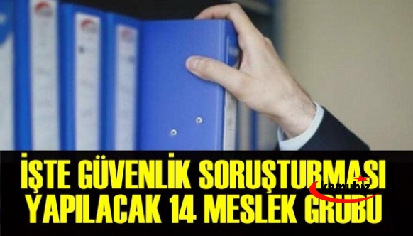 İşte güvenlik soruşturması yapılacak 14 meslek grubu