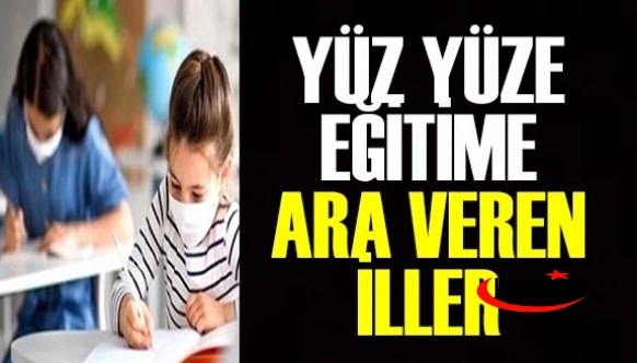 10 ilde yüz yüze eğitime ara verilmeye başlandı