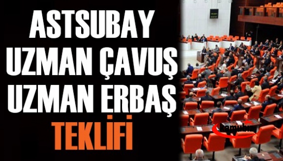 Subay, astsubay, uzman çavuş ve uzman erbaşları ilgilendiren kanun teklifi