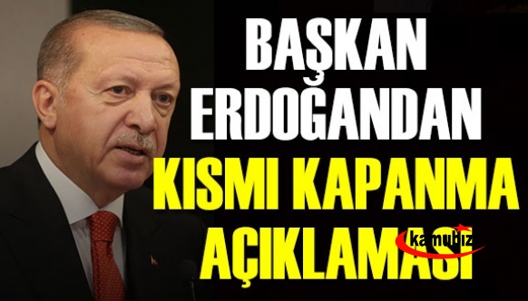 Cumhurbaşkanı Erdoğan 2 hafta kısmı kapanmanın detaylarını açıkladı