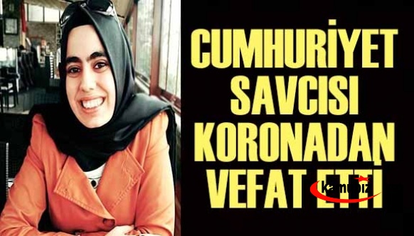 Cumhuriyet Savcısı, koronavirüsten haytını kaybetti