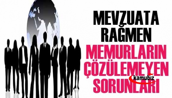 Açık mevzuat hükümlerine rağmen memurların çözülemeyen sorunları