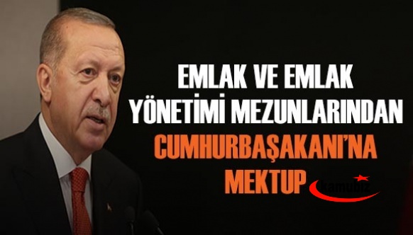 Emlak ve emlak yönetimi mezunlarından Cumhurbaşkanı Erdoğan’a Mektup Var!