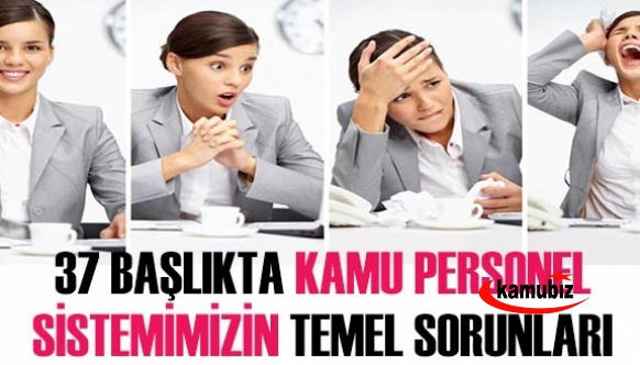 37 başlıkta kamu personel sistemimizin temel sorunları