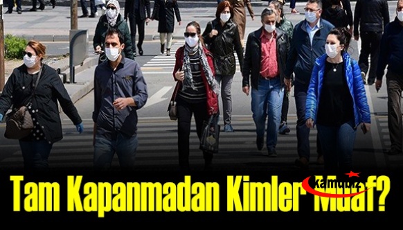 İşte tam kapanmada kısıtlamadan muaf olanların tam listesi (42 madde)