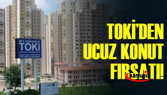 TOKİ'den ucuz konut fırsatı! işte o iller!