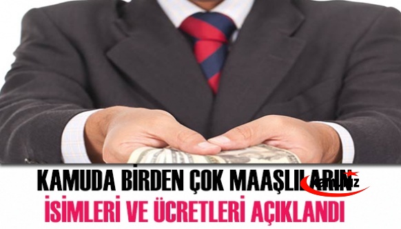 Kamuda Birden Çok Maaşlıların İsimleri Ve Ücretleri Açıklandı