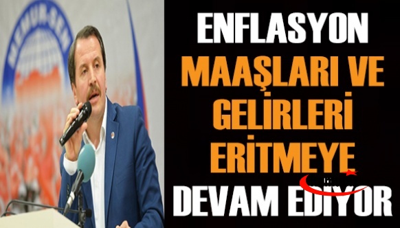 Ali Yalçın: Enflasyon, maaş ve gelirleri eritmeye ve ye(n)meye devam ediyor