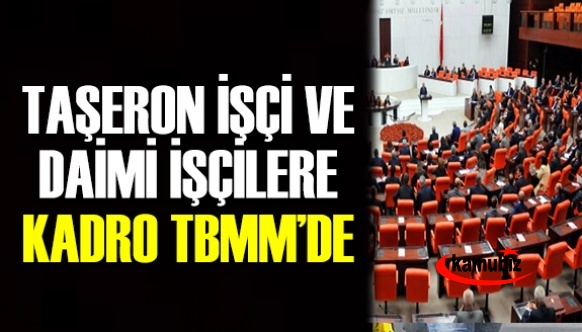 Daimi işçi ve taşeron çalışanlara kadro verilmesi TBMM'de