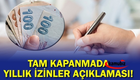 Tam kapanmada yıllık izinler hakkında flaş açıklama! Çalışan herkesi ilgilendiriyor!