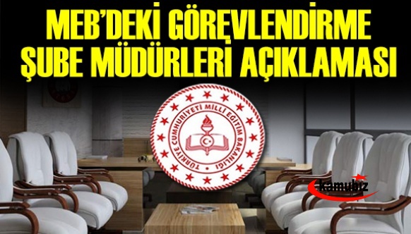 MEB'de görevlendirme şube müdürleri hakkında açıklama