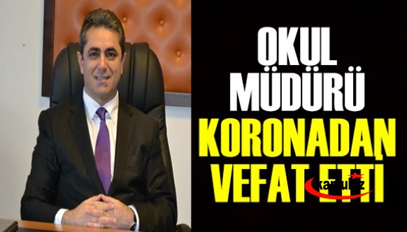 Genç Okul Müdürü Koronavirüsten Vefat Etti