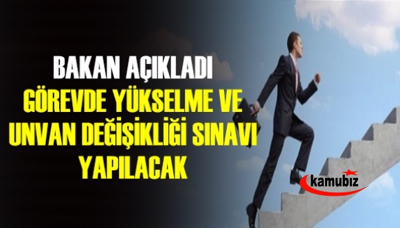 Bakan Gül açıkladı! Görevde yükselme sınavı yapılacak