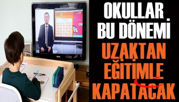 Okullar bu dönemi uzaktan eğitimle kapatacak açıklaması