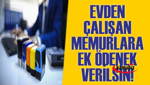 Evden çalışan memurlar için ek ödenek talep edildi