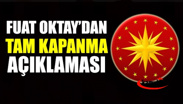 Cumhurbaşkanlığından tam kapanma açıklaması