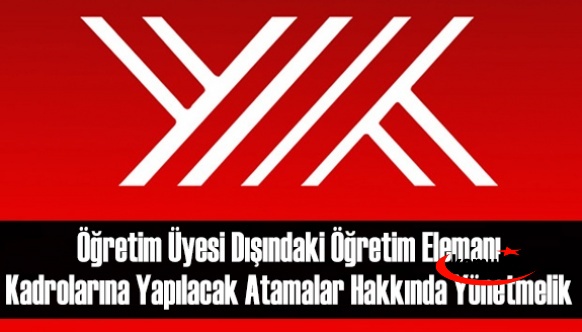 Öğretim Üyesi Dışındaki Öğretim Elemanı Kadrolarına Yapılacak Atamalar Hakkında Yönetmelik Değişti