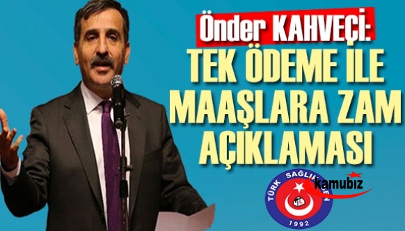 Önder Kahveciden tek ödeme ile maaşlara zam ve yardımcı hizmetler açıklaması