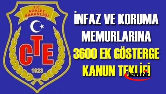 İnfaz ve koruma memurlarına 3600 ek gösterge kanun teklifi tam metni