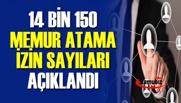 14 bin 150 memur atama izin dağılımı yapıldı! En çok atama sayısı İçişleri Bakanlığına