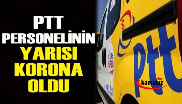 PTT personelinin yarısı korona oldu