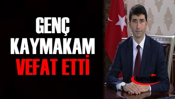 Genç kaymakam hayatını kaybetti