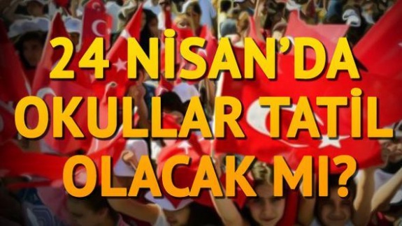 24 Nisan Salı okullar tatil midir?