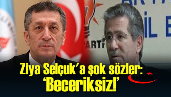 Milli Eğitim Bakanı Ziya Selçuk’a şok sözler! Beceriksiz!