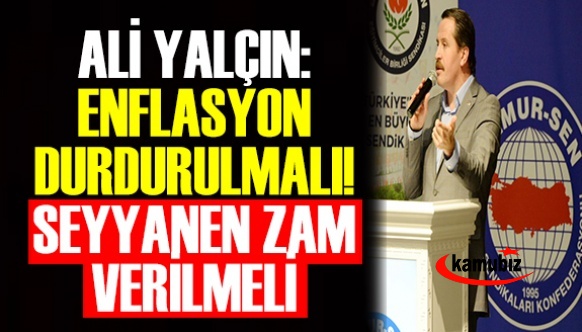 Ali Yalçın'dan Enflasyon Tepkisi! Memura Seyyanen Zam Verilsin!