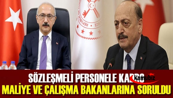 Sözleşmeli personele kadro Maliye ve Çalışma Bakanlarına soruldu