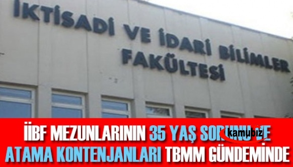 İİBF mezunlarının 35 yaş sorunu ve atama kontenjanları TBMM'de