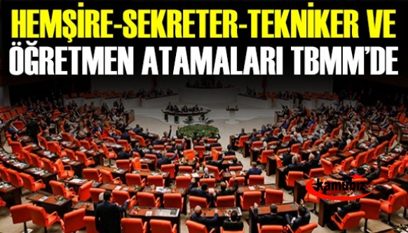 Ortaöğretim hemşire, ameliyathane teknikerleri, tıbbi sekreterler ve engelli öğretmen atamaları TBMM'de