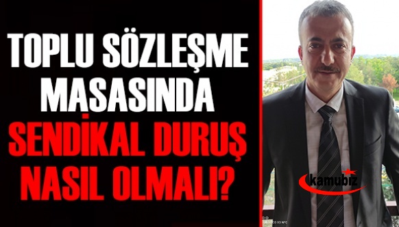 Toplu sözleme masasında sendikal duruş nasıl olmalı?