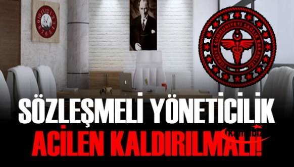 Sözleşmeli yöneticilik acilen kaldırılmalı