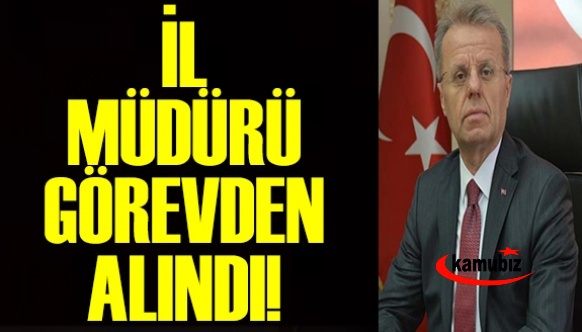 İl Müdürü Necip Yemenici Görevden Alındı!