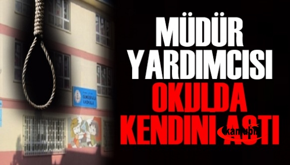 Müdür yardımcısı okulda kendini astı!