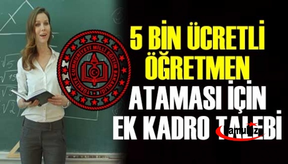 5000 ücretli öğretmen ataması için ek kadro talep edildi