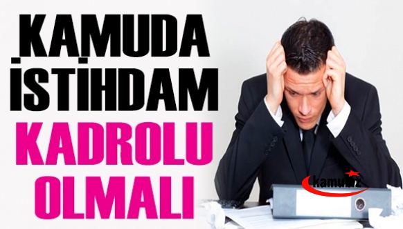 Kamuda istihdam kadrolu olmalı