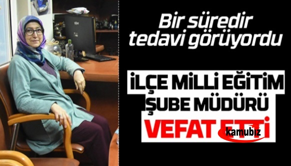 İlçe Milli Eğitim Şube Müdürü vefat etti!