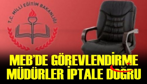 MEB'de Görevlendirme Müdürlere İptal Geliyor