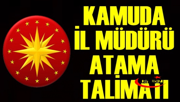 Cumhurbaşkanlığı Talimatıyla Kamuda İl Müdürü Atamalarında Büyük Değişim