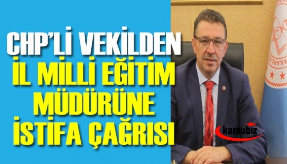 CHP'li vekilden il milli eğitim müdürüne istifa çağrısı