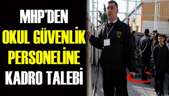 MHP'den okul güvenlik personeline kadro talebi