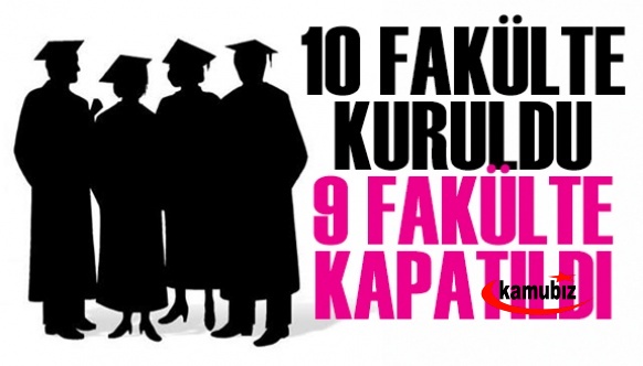 10 yeni fakülte kuruldu 9 fakülte ise kapatıldı 25 Haziran 2021