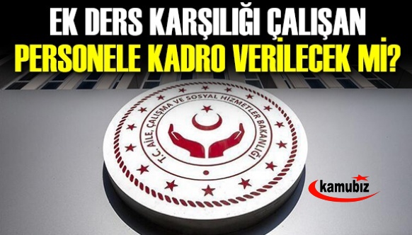 Aile Bakanlığı ek ders karşılığı çalışan personele kadro Meclis gündeminde