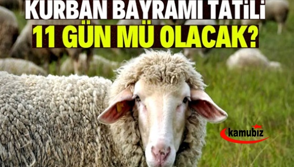 Kurban Bayramı tatili 11 gün mü?