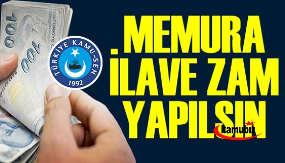 Kamu Sen: Memura ilave zam yapılmalıdır