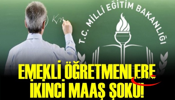 Emekli öğretmenlere ikinci maaş şoku