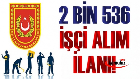 KPSS'siz 2 bin 536 işçi alım ilanı (Milli Savunma Bakanlığı)