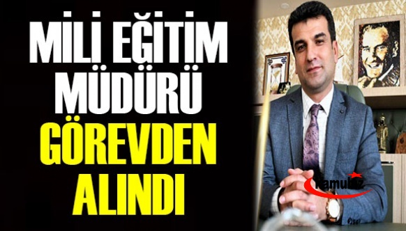 Milli Eğitim Müdürü İsa Bal görevden alındı